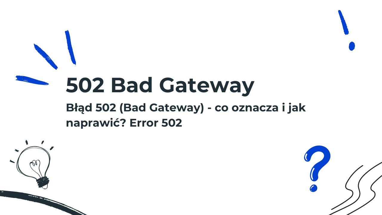 Błąd 502 | Co oznacza 502 bad gateway i jak go naprawić?